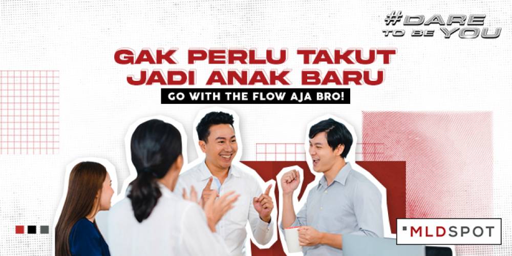 Gak Perlu Takut Jadi Anak Baru, Go With the Flow Aja Bro!