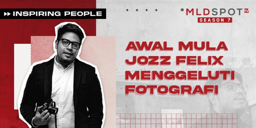 Awal Mula Jozz Felix Menggeluti Fotografi, Inspirasi Buat Lo yang Baru Mau Memulai