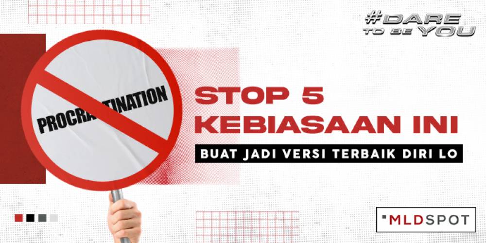 Stop 5 Kebiasaan Ini Buat Jadi Versi Terbaik Diri Lo