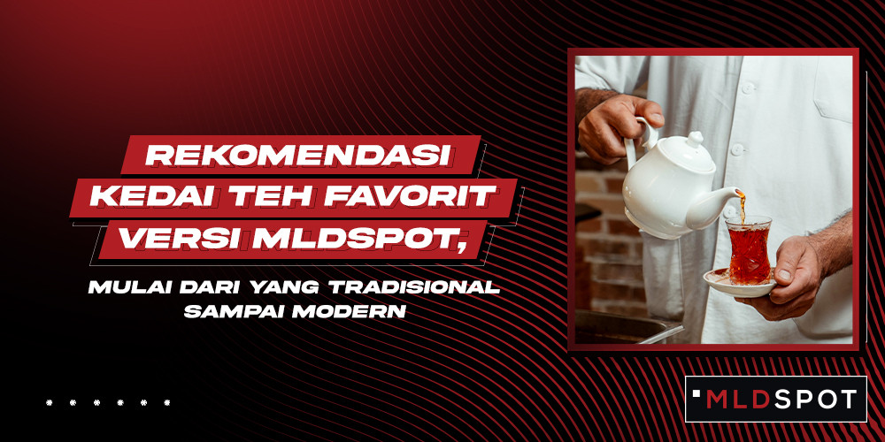 5 Kedai Teh Favorit dan Super Cozy di Jakarta