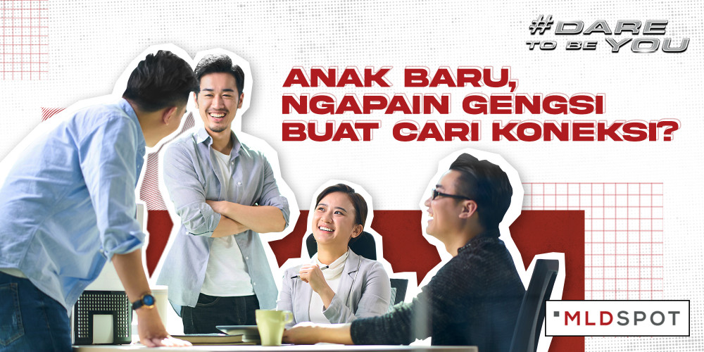 Anak Baru, Ngapain Gengsi Buat Cari Koneksi?