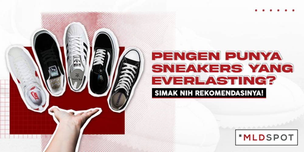 Pengen Punya Sneakers Yang Everlasting? Simak Nih Rekomendasinya!