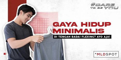 Gaya Hidup Minimalis Di Tengah Badai Flexing? Kenapa Nggak?