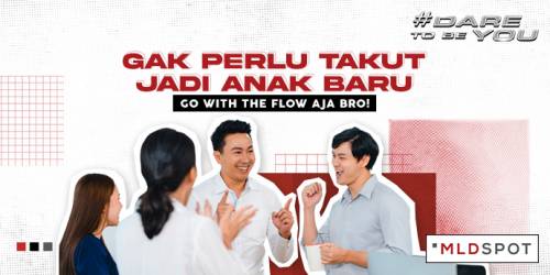 Gak Perlu Takut Jadi Anak Baru, Go With the Flow Aja Bro!