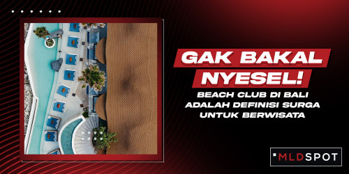 Lima Destinasi Beach Club Bali yang Wajib Lo Kunjungi!