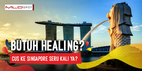 Healing ke Singapore: Sekali Jalan, Segala Masalah Ilang!