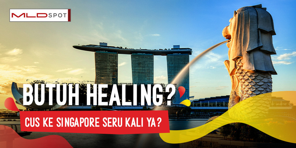 Healing ke Singapore: Sekali Jalan, Segala Masalah Ilang!