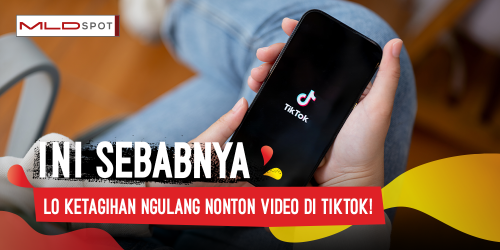 Ternyata, Ini Yang Bikin Lo Ketagihan Ngulang Video di Tiktok!