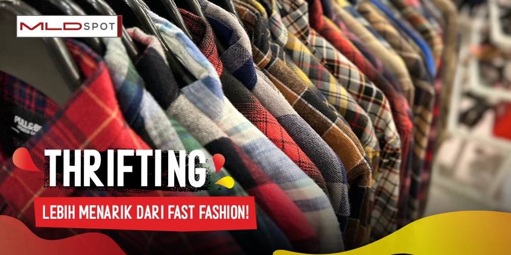 Kenapa Sih Anak Muda Lebih Suka Thrifting Ketimbang Belanja Fast Fashion?