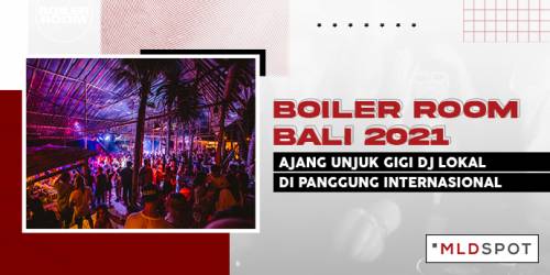 Boiler Room Bali 2021, Ajang Unjuk Gigi DJ Lokal di Panggung Internasional