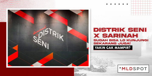 Distrik Seni x Sarinah Sudah Bisa Lo Kunjungi Sekarang Juga! Yakin Gak Mampir?