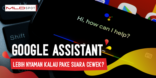 Kenapa Lo Lebih Suka Suara Cewek di Google Assistant Daripada Suara Cowok?