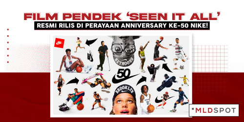 Film Pendek ‘Seen It All’ Resmi Rilis di Perayaan Anniversary Ke-50 Nike!