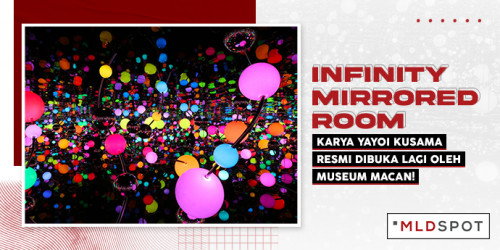 ‘Infinity Mirrored Room’ Karya Yayoi Kusama Resmi Dibuka Lagi Oleh Museum MACAN!