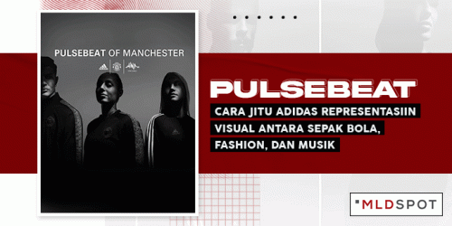 Pulsebeat; Cara Jitu Adidas Representasiin Visual Antara Sepak Bola, Fashion, dan Musik