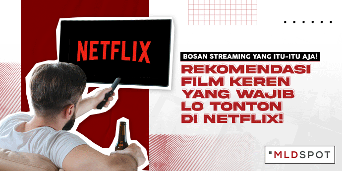 Bosan Streaming yang Itu-itu Aja! Nih, Gue Kasih Rekomendasi Film Keren yang Wajib Lo Tonton di Netflix!