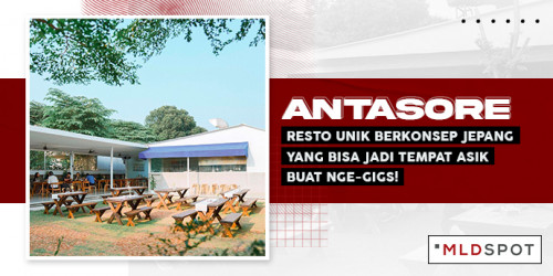 Antasore, Resto Unik Berkonsep Jepang yang Bisa Jadi Tempat Asik Buat Nge-gigs!