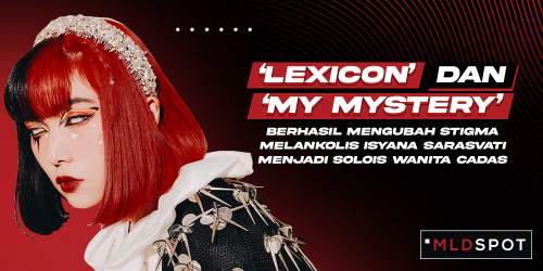 Kejujuran Sajian Karya Isyana Sarasvati dalam Dua Album Cadas ‘Lexicon’ dan ‘my Mystery’