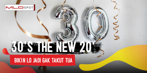 30s Are The New 20s, Bikin Mindset Lo Jadi Gak Takut Tua