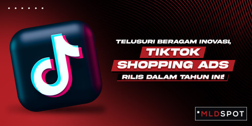 TikTok Siapin Tiga Format Baru Shopping Ads, Mau Coba, Bro?